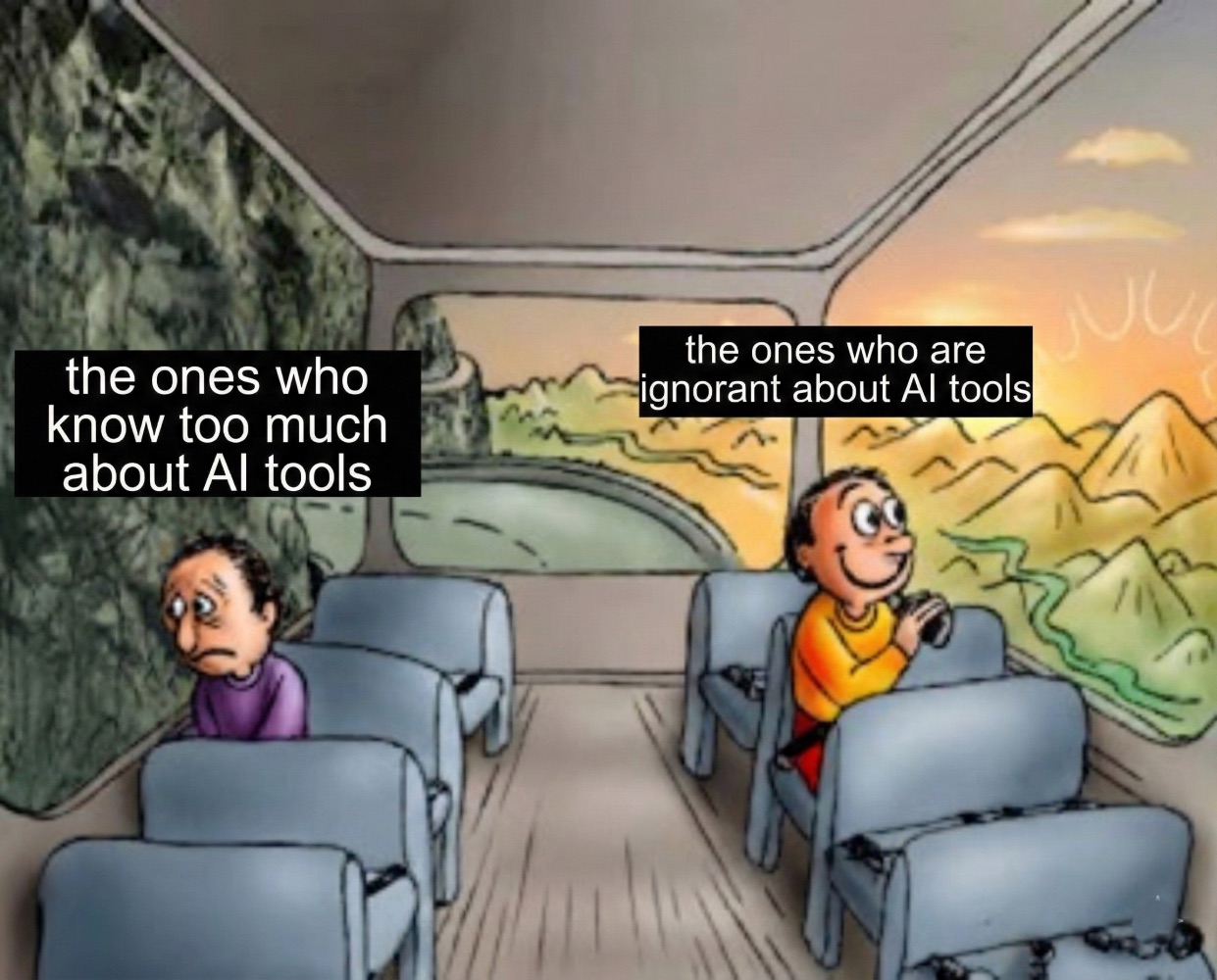 Two guys on a bus meme: the sad passenger facing the rock wall is labelled “the ones who know too much about AI tools”, the happy one facing the sunny valley “the ones who are ignorant about AI tools”.